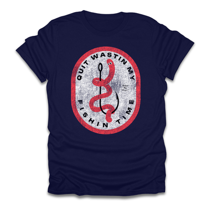 Quit Wastin My Fishin Time Worm Hook T-Shirt
