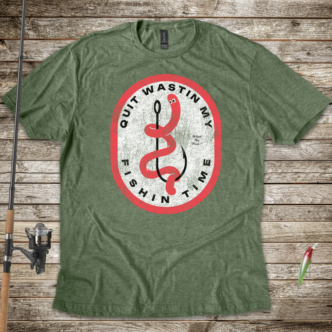 Quit Wastin My Fishin Time Worm on a Hook T-Shirt
