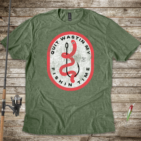 Quit Wastin My Fishin Time Worm on a Hook T-Shirt