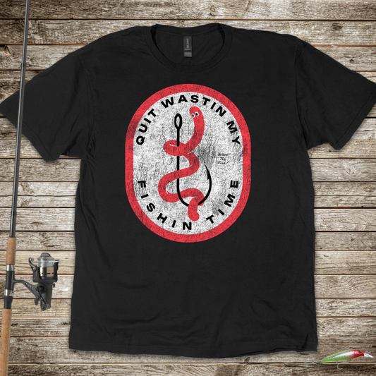Quit Wastin My Fishin Time Worm on a Hook T-Shirt
