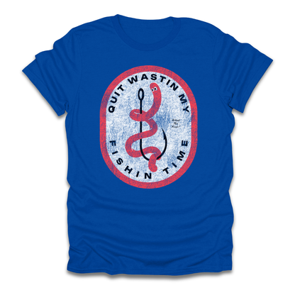 Quit Wastin My Fishin Time Worm Hook T-Shirt