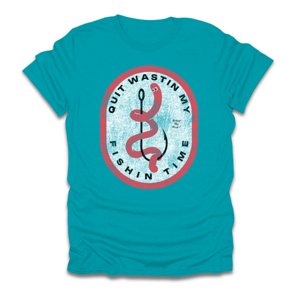 Quit Wastin My Fishin Time Worm Hook T-Shirt