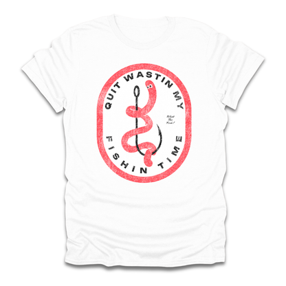 Quit Wastin My Fishin Time Worm Hook T-Shirt